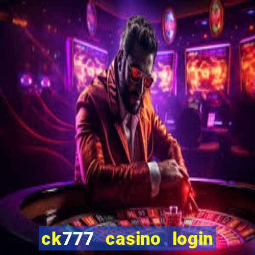 ck777 casino login register mobile